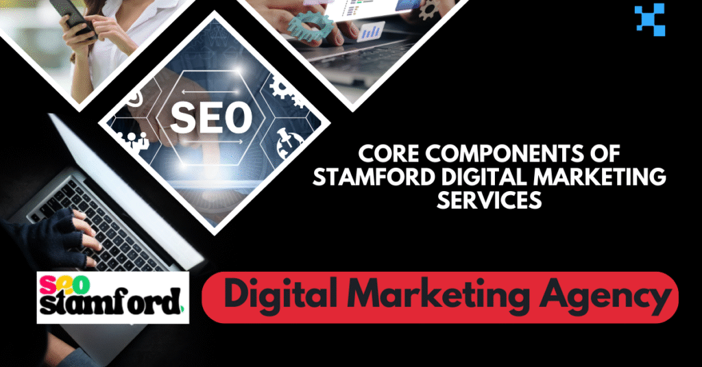 Stamford Digital Marketing ServicesDigital Marketing Services to Grow Your Brand 1 Core Components of Stamford Digital Marketing Services